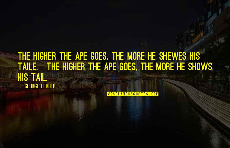 Kumada Takaki Quotes By George Herbert: The higher the Ape goes, the more he