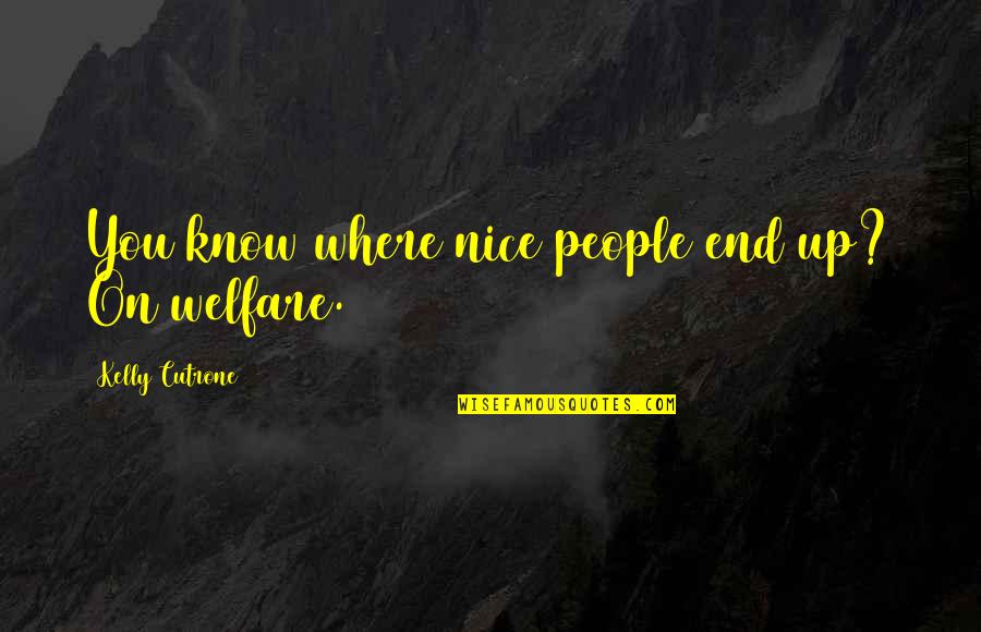 Kumagaya Shi Quotes By Kelly Cutrone: You know where nice people end up? On
