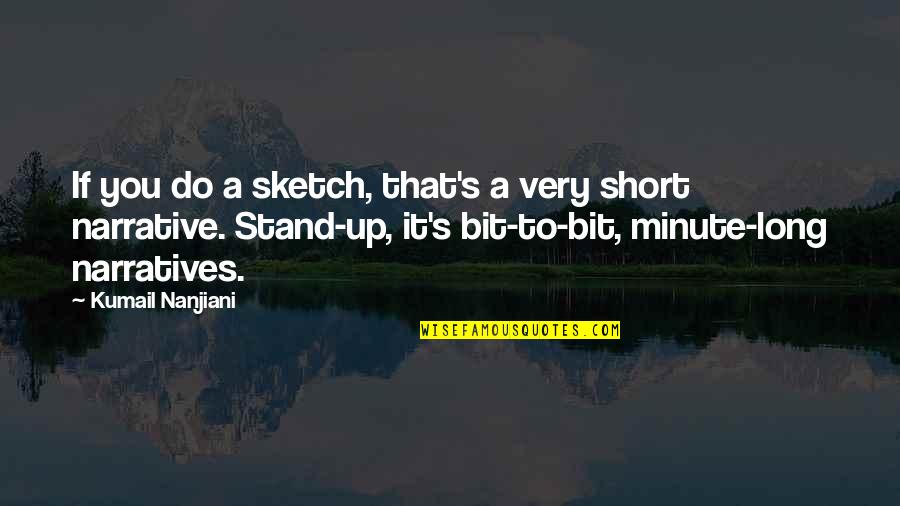 Kumail Nanjiani Quotes By Kumail Nanjiani: If you do a sketch, that's a very