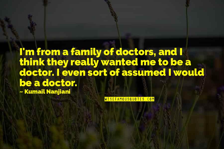 Kumail Quotes By Kumail Nanjiani: I'm from a family of doctors, and I Kumail Quotes By Kumail Nanjiani: I'm from a family of doctors, and I
