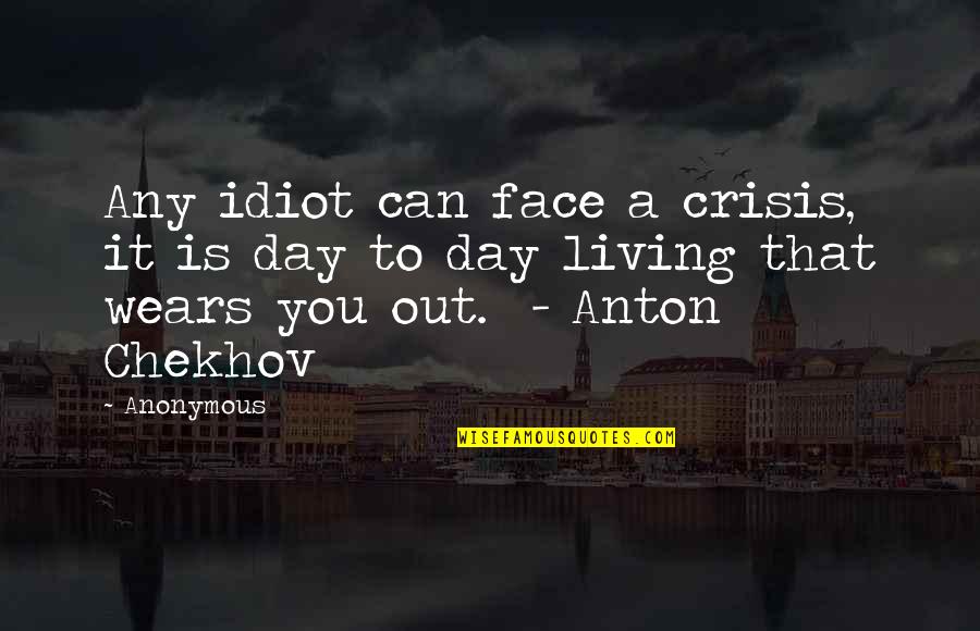 Kumakinoko Quotes By Anonymous: Any idiot can face a crisis, it is Kumakinoko Quotes By Anonymous: Any idiot can face a crisis, it is