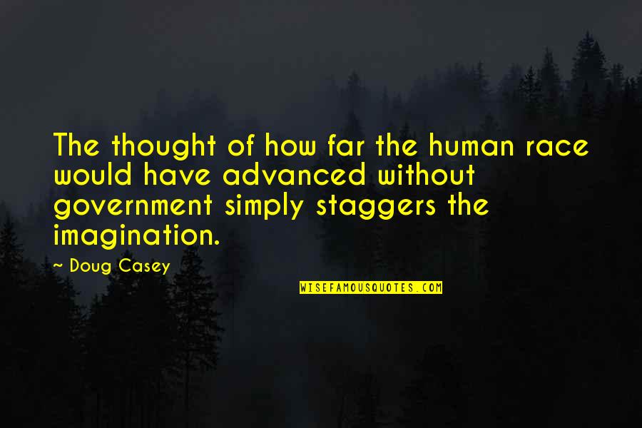 Kumakinoko Quotes By Doug Casey: The thought of how far the human race