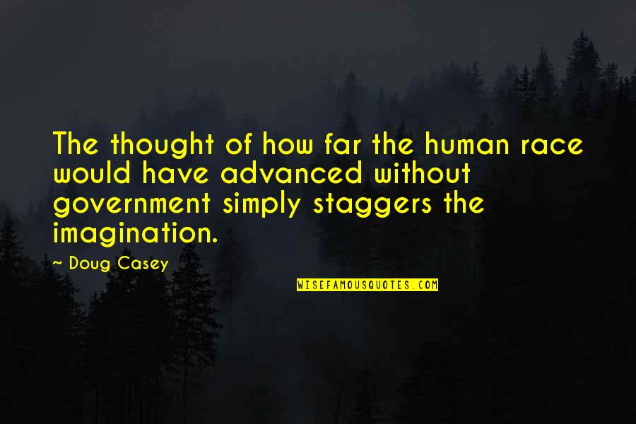 Kumakinoko Quotes By Doug Casey: The thought of how far the human race Kumakinoko Quotes By Doug Casey: The thought of how far the human race