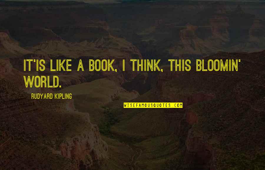 Kumakiri Quotes By Rudyard Kipling: It'is like a book, I think, this bloomin' Kumakiri Quotes By Rudyard Kipling: It'is like a book, I think, this bloomin'