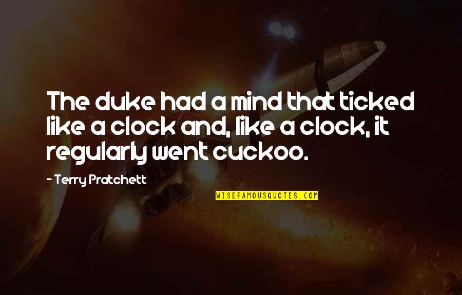 Kumakit Quotes By Terry Pratchett: The duke had a mind that ticked like Kumakit Quotes By Terry Pratchett: The duke had a mind that ticked like