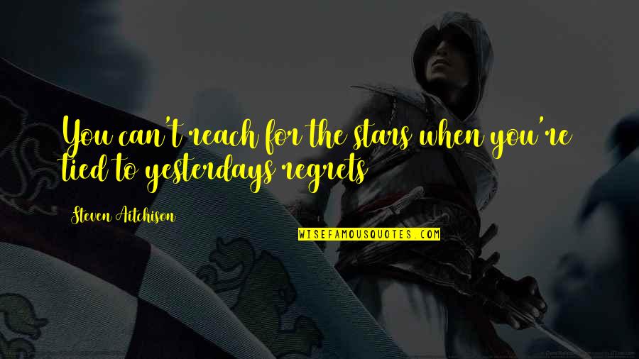 Kumalasari Artinya Quotes By Steven Aitchison: You can't reach for the stars when you're