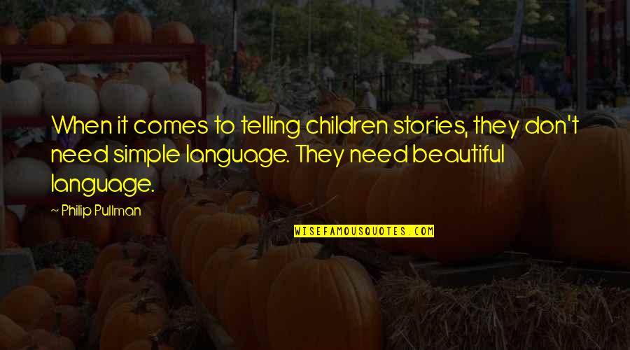 Kumalasari Tanara Quotes By Philip Pullman: When it comes to telling children stories, they