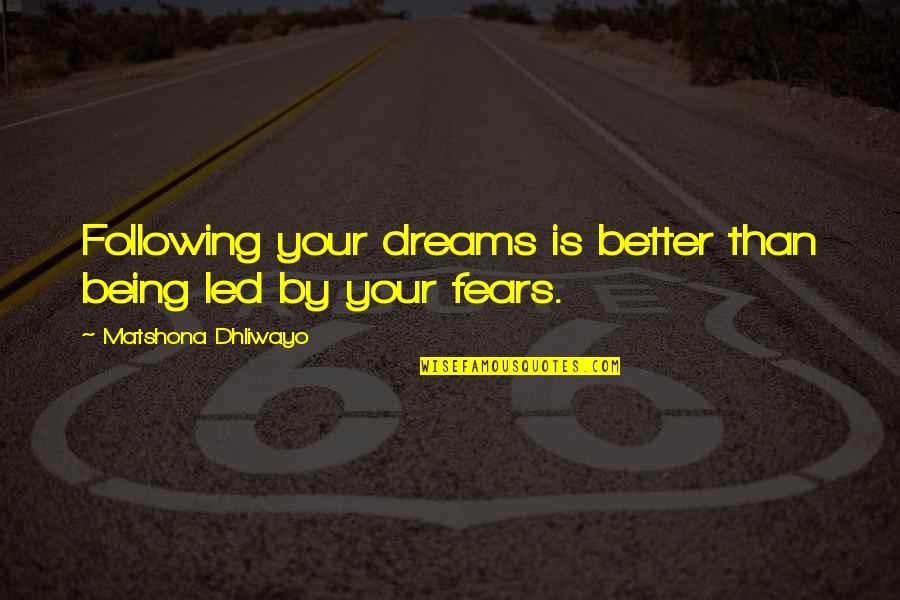 Kumalo Primary Quotes By Matshona Dhliwayo: Following your dreams is better than being led