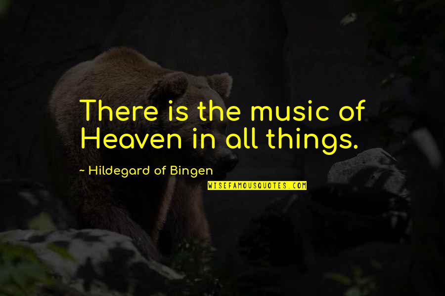 Kumalong Quotes By Hildegard Of Bingen: There is the music of Heaven in all Kumalong Quotes By Hildegard Of Bingen: There is the music of Heaven in all