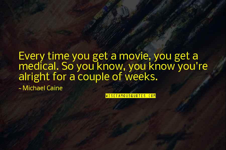 Kumanova Map Quotes By Michael Caine: Every time you get a movie, you get