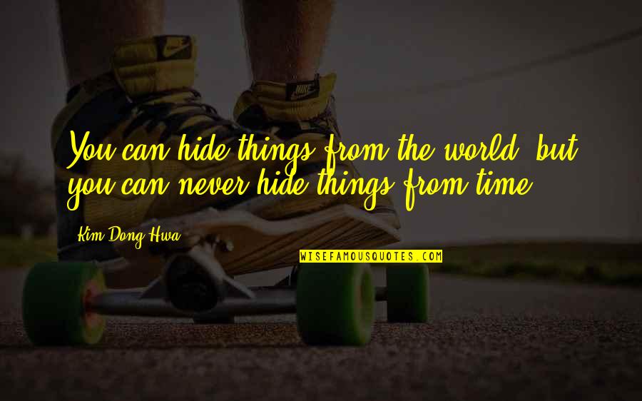Kumaon Quotes By Kim Dong Hwa: You can hide things from the world, but