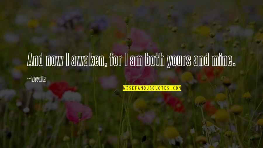 Kumaoni Song Quotes By Novalis: And now I awaken, for I am both