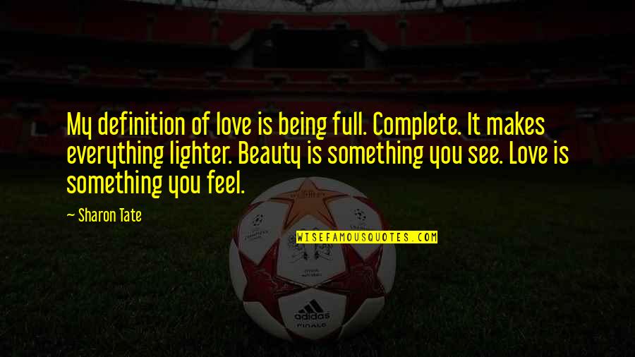 Kumar Dr Tulsa Quotes By Sharon Tate: My definition of love is being full. Complete. Kumar Dr Tulsa Quotes By Sharon Tate: My definition of love is being full. Complete.