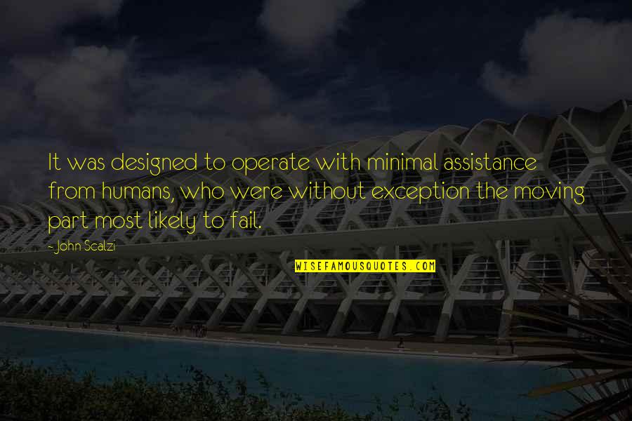 Kumar Pallana Movie Quotes By John Scalzi: It was designed to operate with minimal assistance Kumar Pallana Movie Quotes By John Scalzi: It was designed to operate with minimal assistance