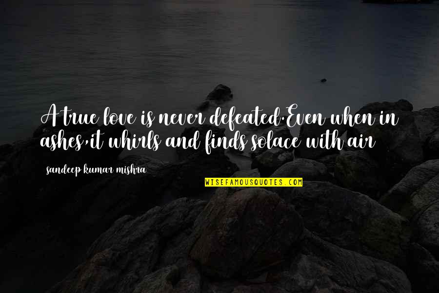 Kumar Sandeep Quotes By Sandeep Kumar Mishra: A true love is never defeated.Even when in Kumar Sandeep Quotes By Sandeep Kumar Mishra: A true love is never defeated.Even when in