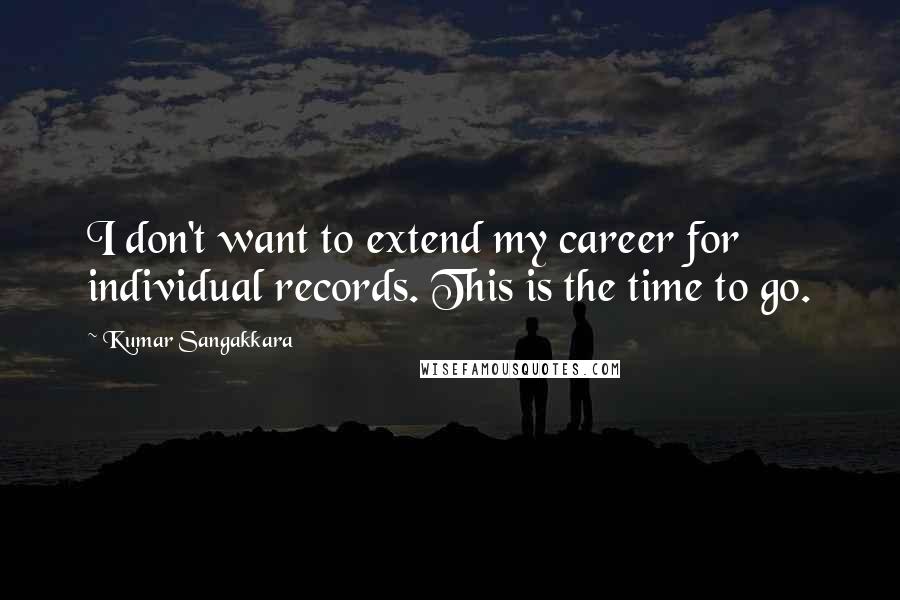 Kumar Sangakkara quotes: I don't want to extend my career for individual records. This is the time to go.