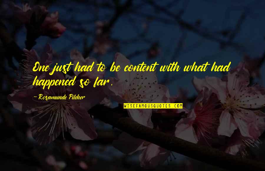 Kumar Sanu Quotes By Rosamunde Pilcher: One just had to be content with what Kumar Sanu Quotes By Rosamunde Pilcher: One just had to be content with what
