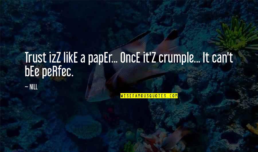 Kumarappa Silks Quotes By NILL: Trust izZ likE a papEr... OncE it'Z crumple...