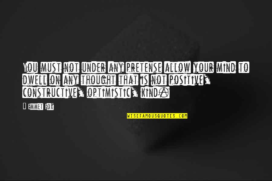 Kumaratunga Quotes By Emmet Fox: You must not under any pretense allow your