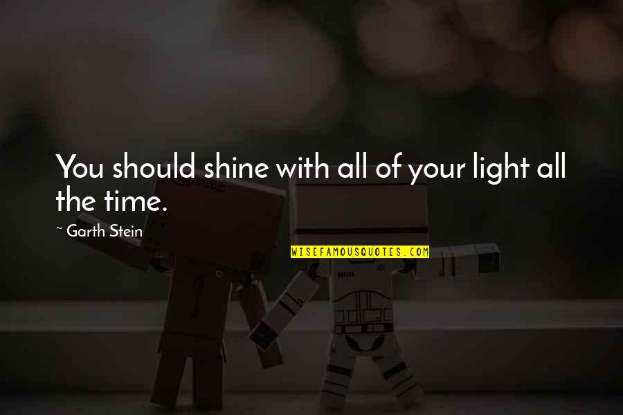 Kumars Boston Quotes By Garth Stein: You should shine with all of your light