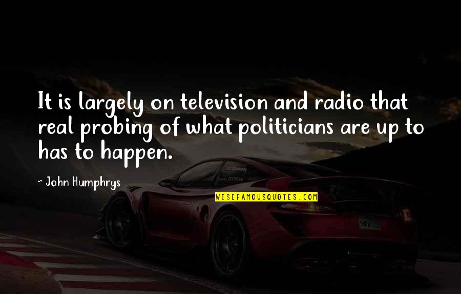 Kumars Boston Quotes By John Humphrys: It is largely on television and radio that