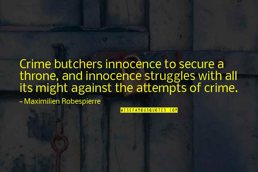 Kumars Boston Quotes By Maximilien Robespierre: Crime butchers innocence to secure a throne, and