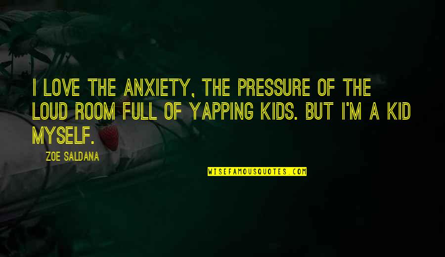 Kumars Galway Quotes By Zoe Saldana: I love the anxiety, the pressure of the Kumars Galway Quotes By Zoe Saldana: I love the anxiety, the pressure of the
