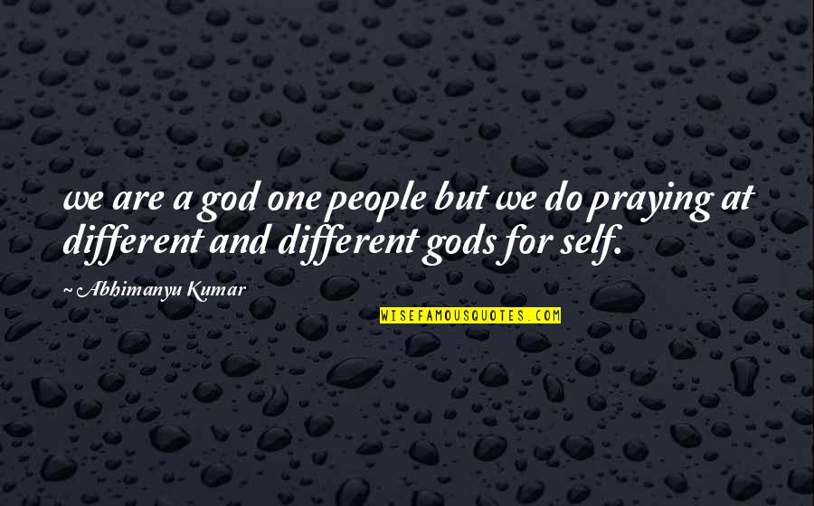 Kumar's Quotes By Abhimanyu Kumar: we are a god one people but we