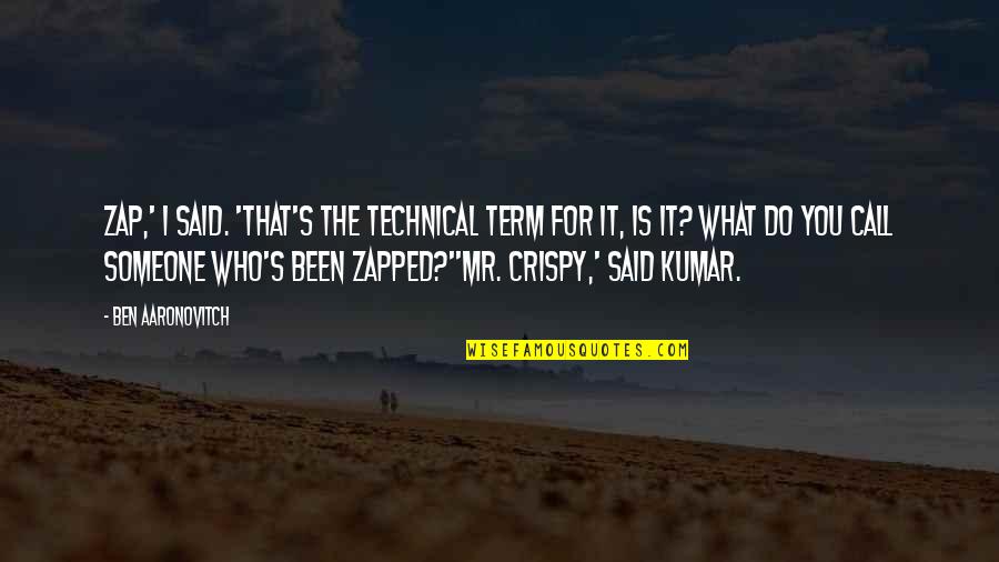 Kumar's Quotes By Ben Aaronovitch: Zap,' I said. 'That's the technical term for