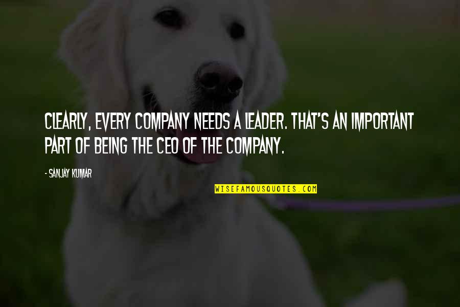 Kumar's Quotes By Sanjay Kumar: Clearly, every company needs a leader. That's an Kumar's Quotes By Sanjay Kumar: Clearly, every company needs a leader. That's an