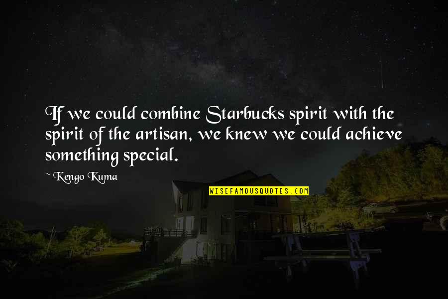 Kuma's Quotes By Kengo Kuma: If we could combine Starbucks spirit with the