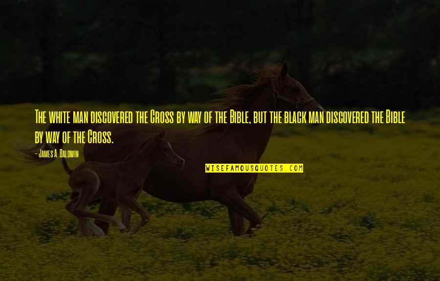 Kumaslar Quotes By James A. Baldwin: The white man discovered the Cross by way Kumaslar Quotes By James A. Baldwin: The white man discovered the Cross by way