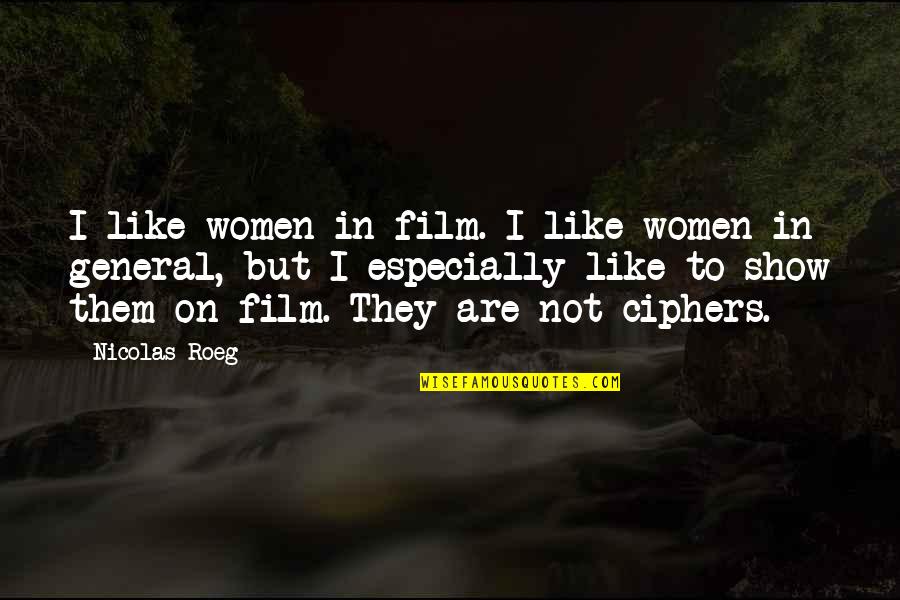 Kumazaki Shinya Quotes By Nicolas Roeg: I like women in film. I like women