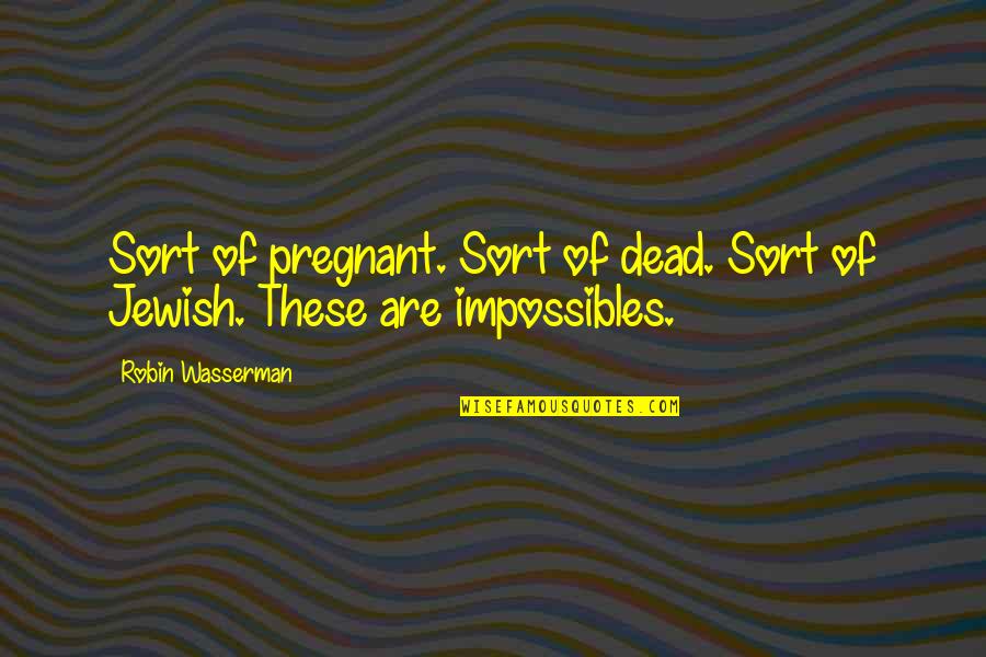Kumazaki Shinya Quotes By Robin Wasserman: Sort of pregnant. Sort of dead. Sort of