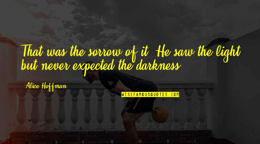 Kumazakibongo Quotes By Alice Hoffman: That was the sorrow of it. He saw