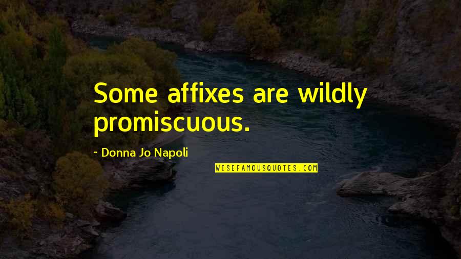 Kumbaya Movie Quotes By Donna Jo Napoli: Some affixes are wildly promiscuous.