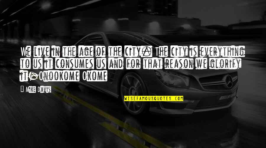 Kumbaya Movie Quotes By Mike Davis: We live in the age of the city.