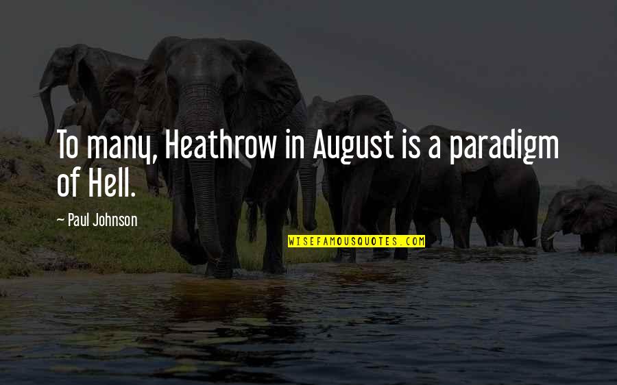 Kumbaya Quotes By Paul Johnson: To many, Heathrow in August is a paradigm