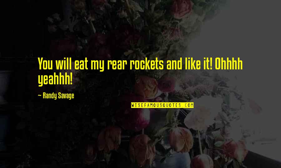 Kumbaya Quotes By Randy Savage: You will eat my rear rockets and like