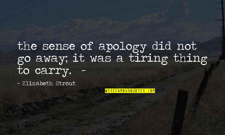 Kumbayas Quotes By Elizabeth Strout: the sense of apology did not go away;