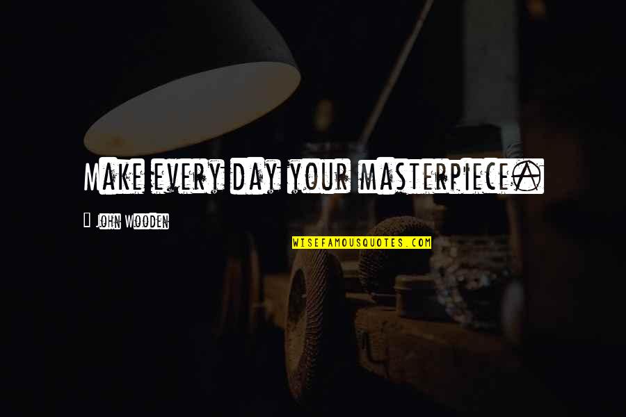 Kumbuka African Quotes By John Wooden: Make every day your masterpiece.