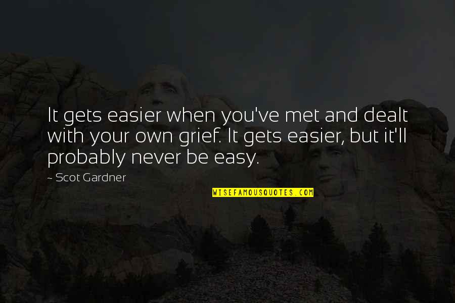 Kumdaki Quotes By Scot Gardner: It gets easier when you've met and dealt