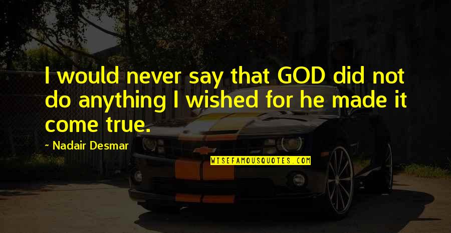 Kumdan Salincak Quotes By Nadair Desmar: I would never say that GOD did not
