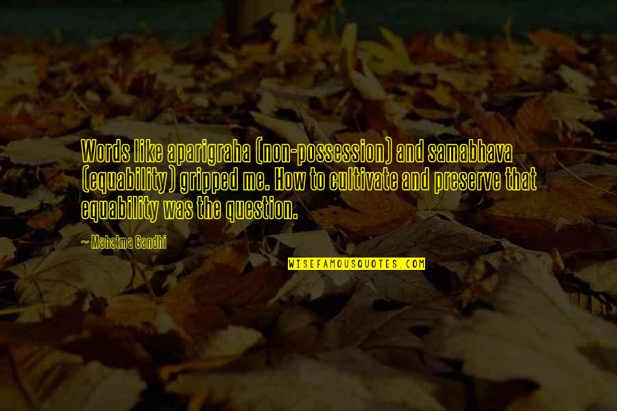 Kumerica Quotes By Mahatma Gandhi: Words like aparigraha (non-possession) and samabhava (equability) gripped Kumerica Quotes By Mahatma Gandhi: Words like aparigraha (non-possession) and samabhava (equability) gripped