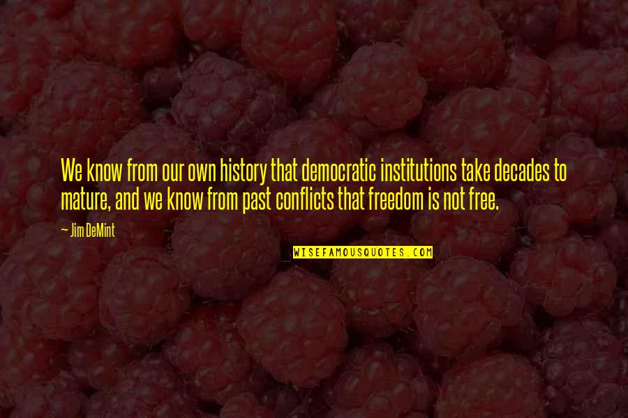Kumie Puppies Quotes By Jim DeMint: We know from our own history that democratic Kumie Puppies Quotes By Jim DeMint: We know from our own history that democratic