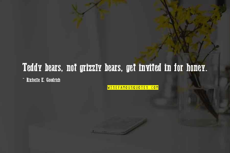 Kumikirot English Quotes By Richelle E. Goodrich: Teddy bears, not grizzly bears, get invited in