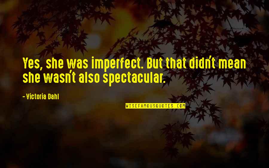 Kumikirot English Quotes By Victoria Dahl: Yes, she was imperfect. But that didn't mean