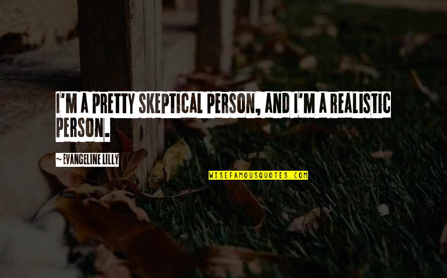 Kumiliki Board Quotes By Evangeline Lilly: I'm a pretty skeptical person, and I'm a Kumiliki Board Quotes By Evangeline Lilly: I'm a pretty skeptical person, and I'm a
