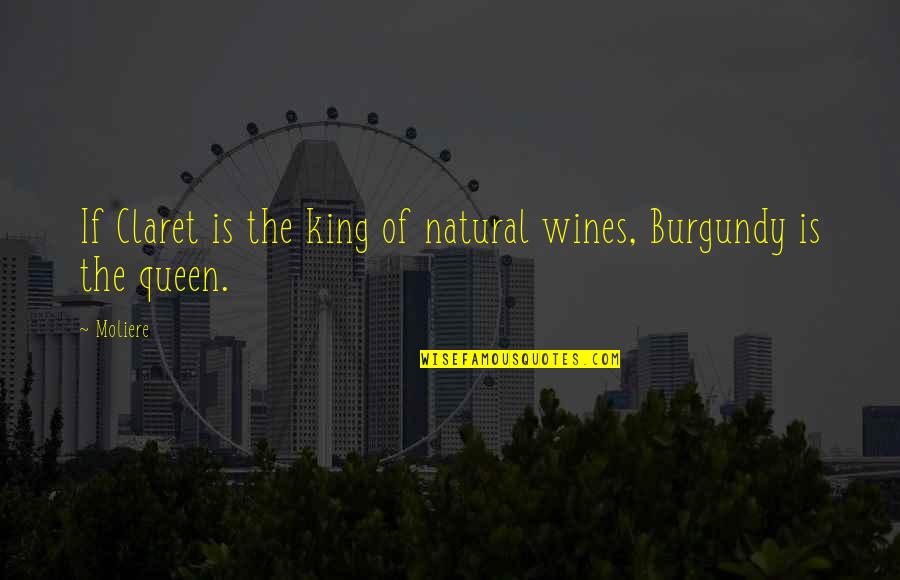 Kumiyama Godzilla Quotes By Moliere: If Claret is the king of natural wines,