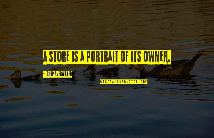 Kumkum Quotes By Chip Averwater: A store is a portrait of its owner.